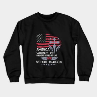 America Without Her Soldiers Would Be Like God Without His Angels Military Crewneck Sweatshirt